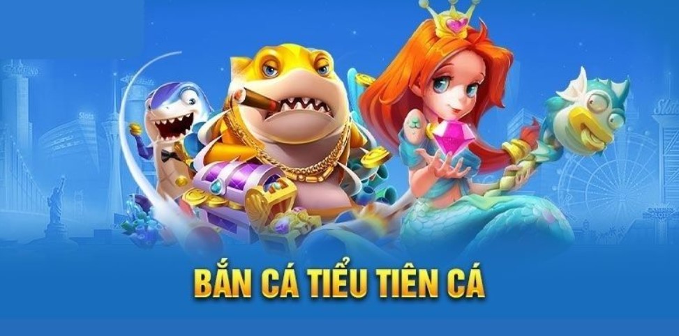 Bắn Cá Tiểu Tiên Cá